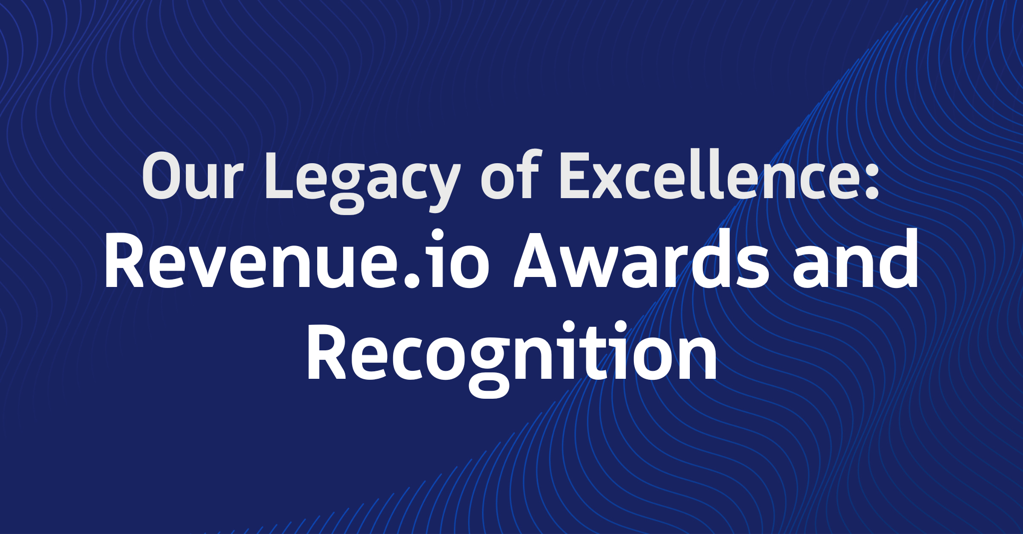 Our Legacy of Excellence: Revenue.io Awards and Recognition