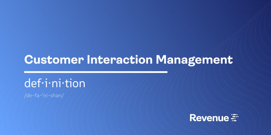 What is Customer Interaction Management (CIM)? | Revenue