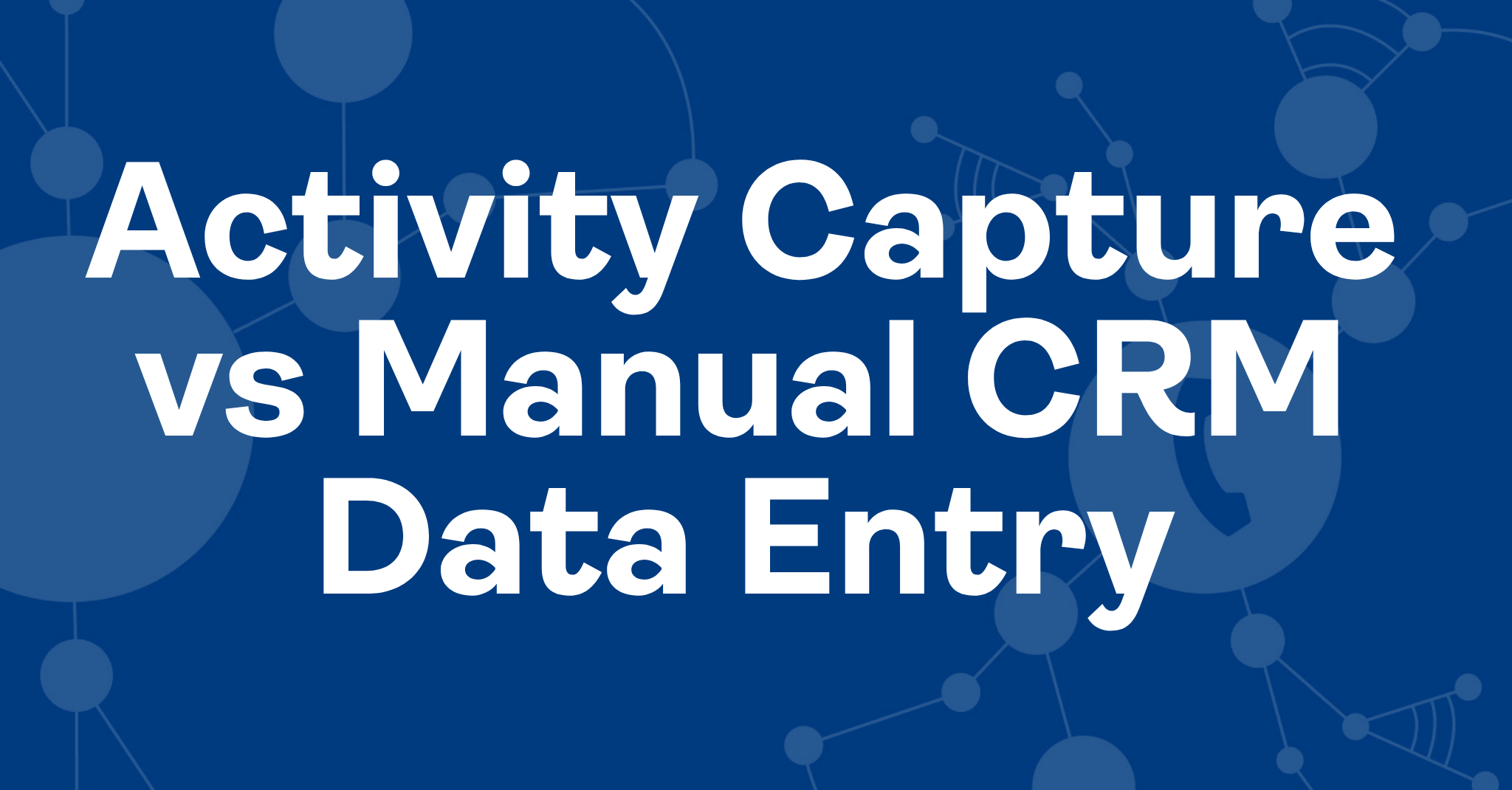 automatic-activity-capture-vs-manual-crm-entry