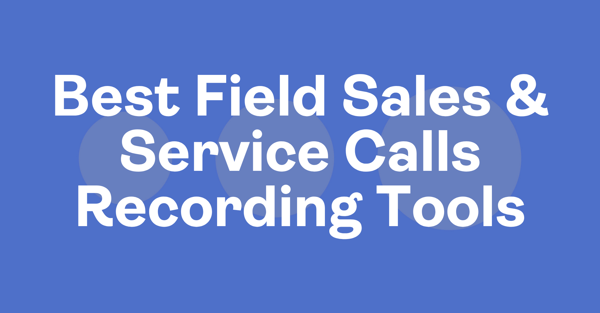 field-sales-service-calls-recording-tools