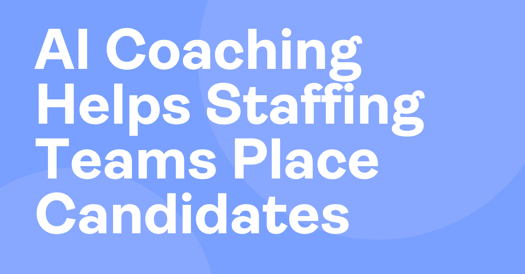 AI Coaching Helps Staffing Teams Place Candidates