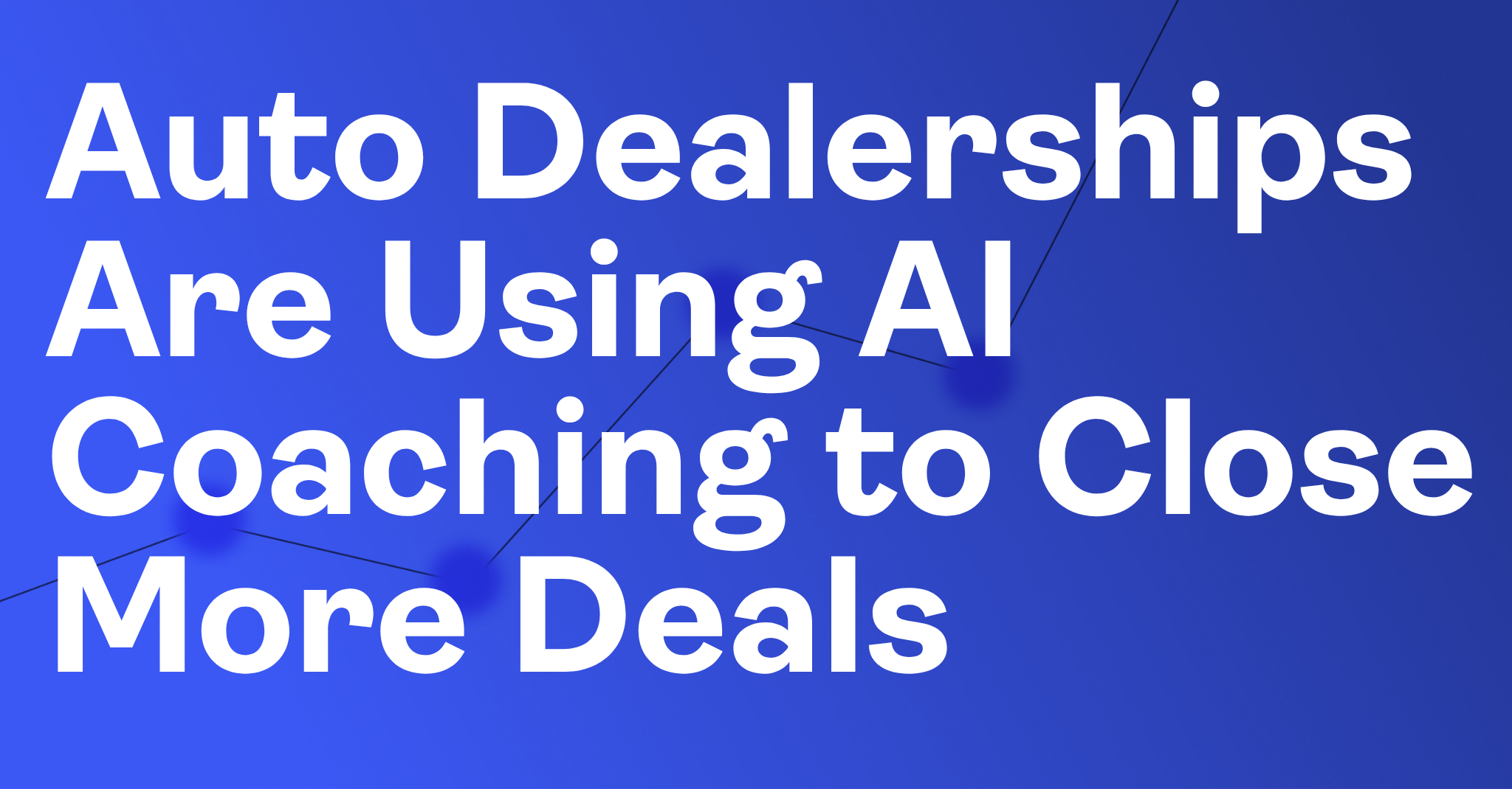 Auto Dealerships Are Using AI Coaching to Close More Deals