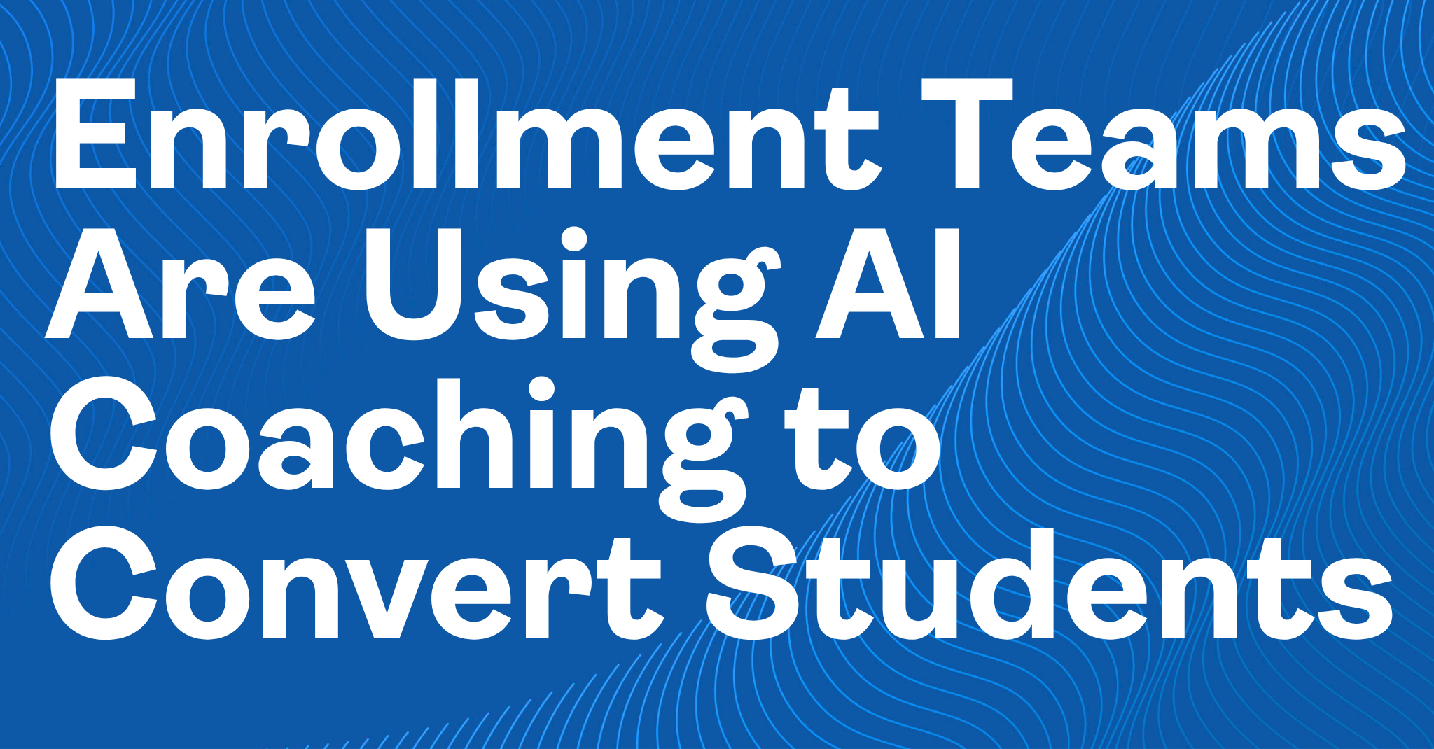Enrollment Teams Are Using AI Coaching to Convert Students