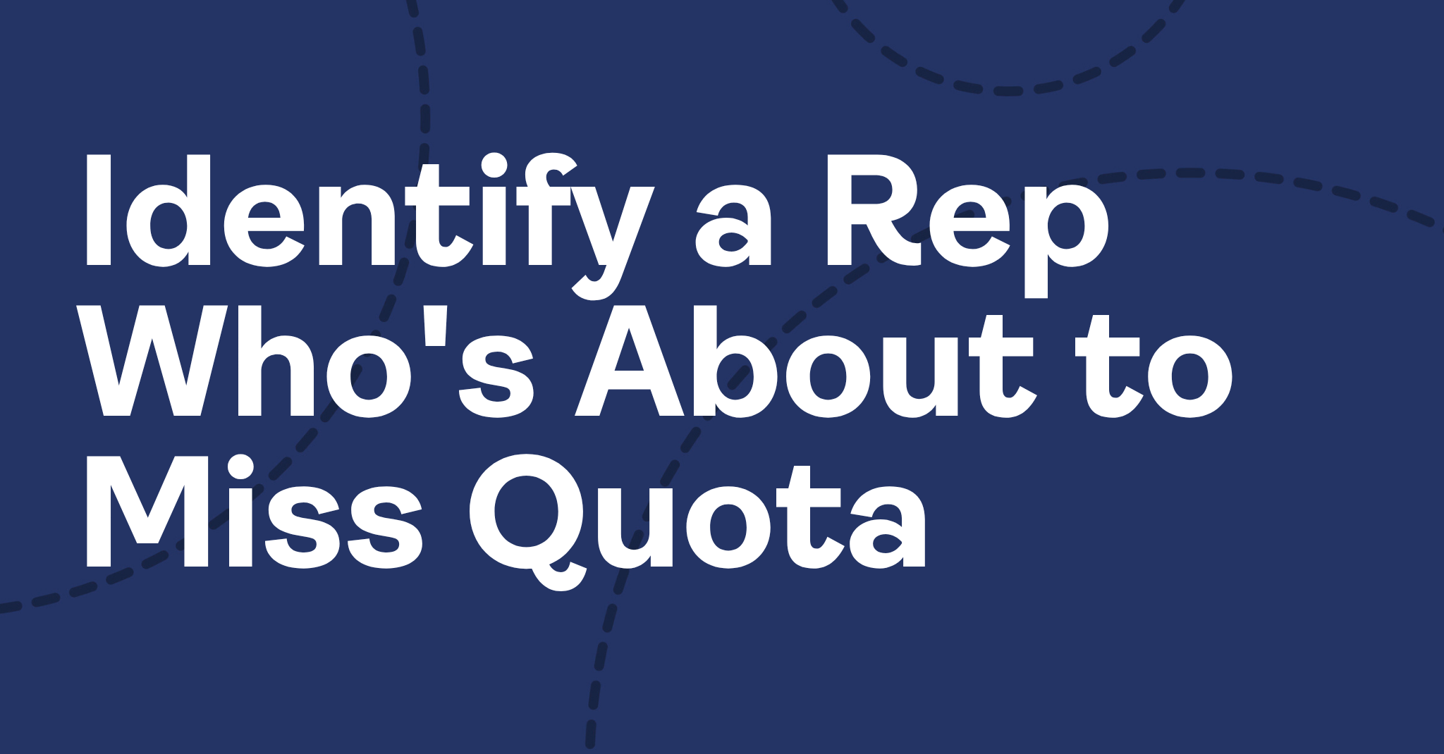Identify a Rep Who’s About to Miss Quota