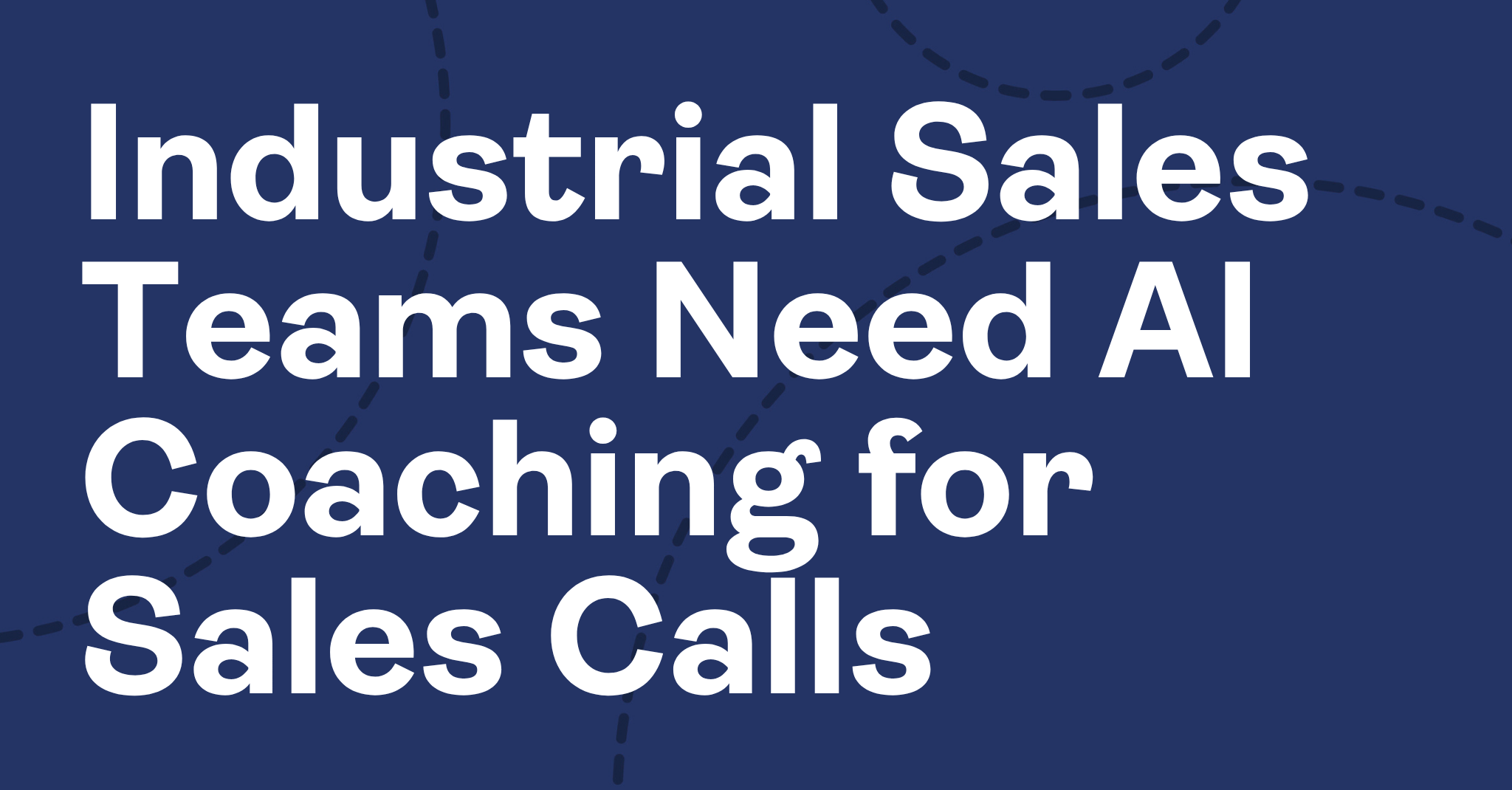 Industrial Sales Teams Need AI Coaching for Sales Calls