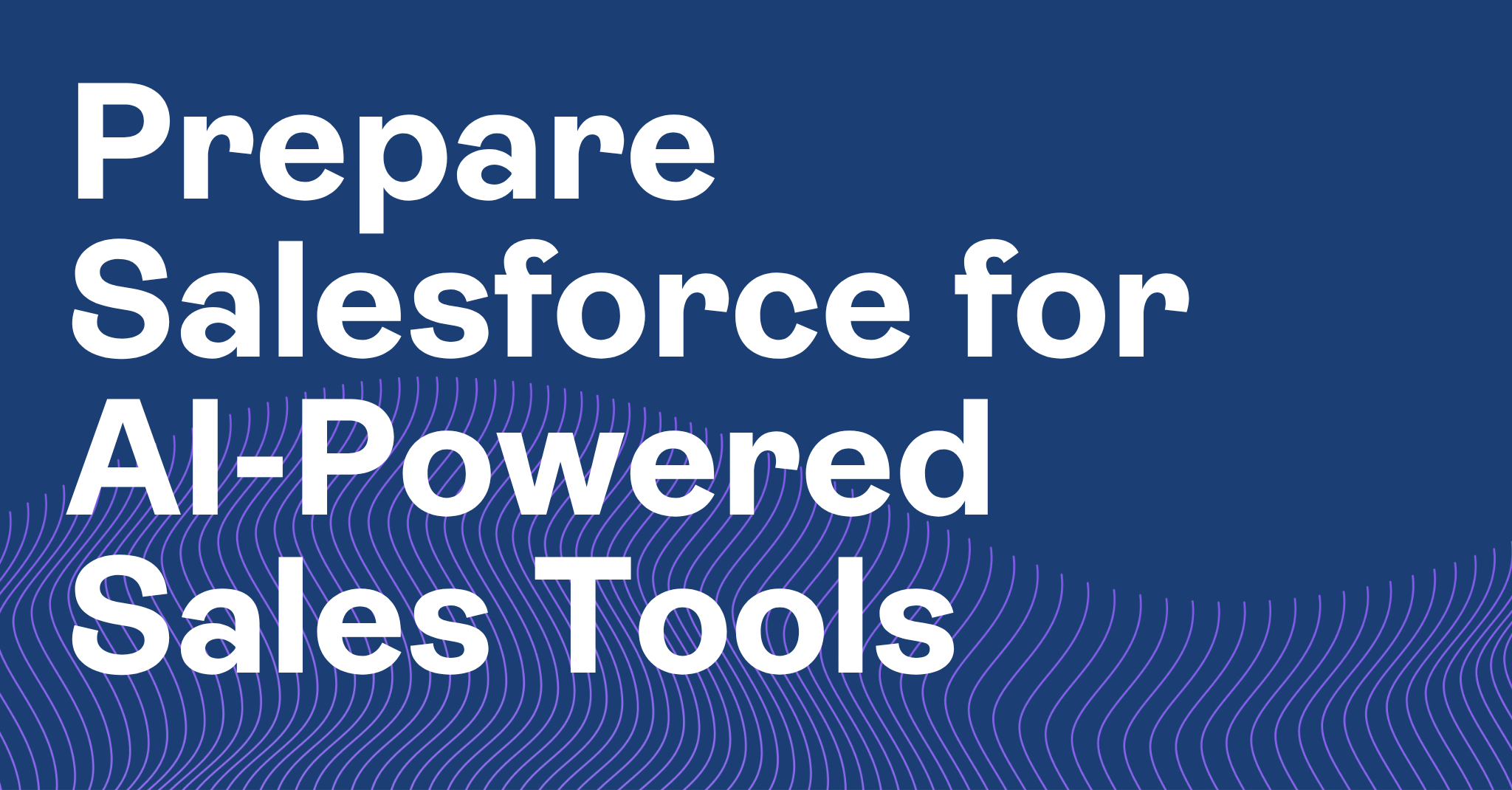 Prepare Salesforce for AI-Powered Sales Tools