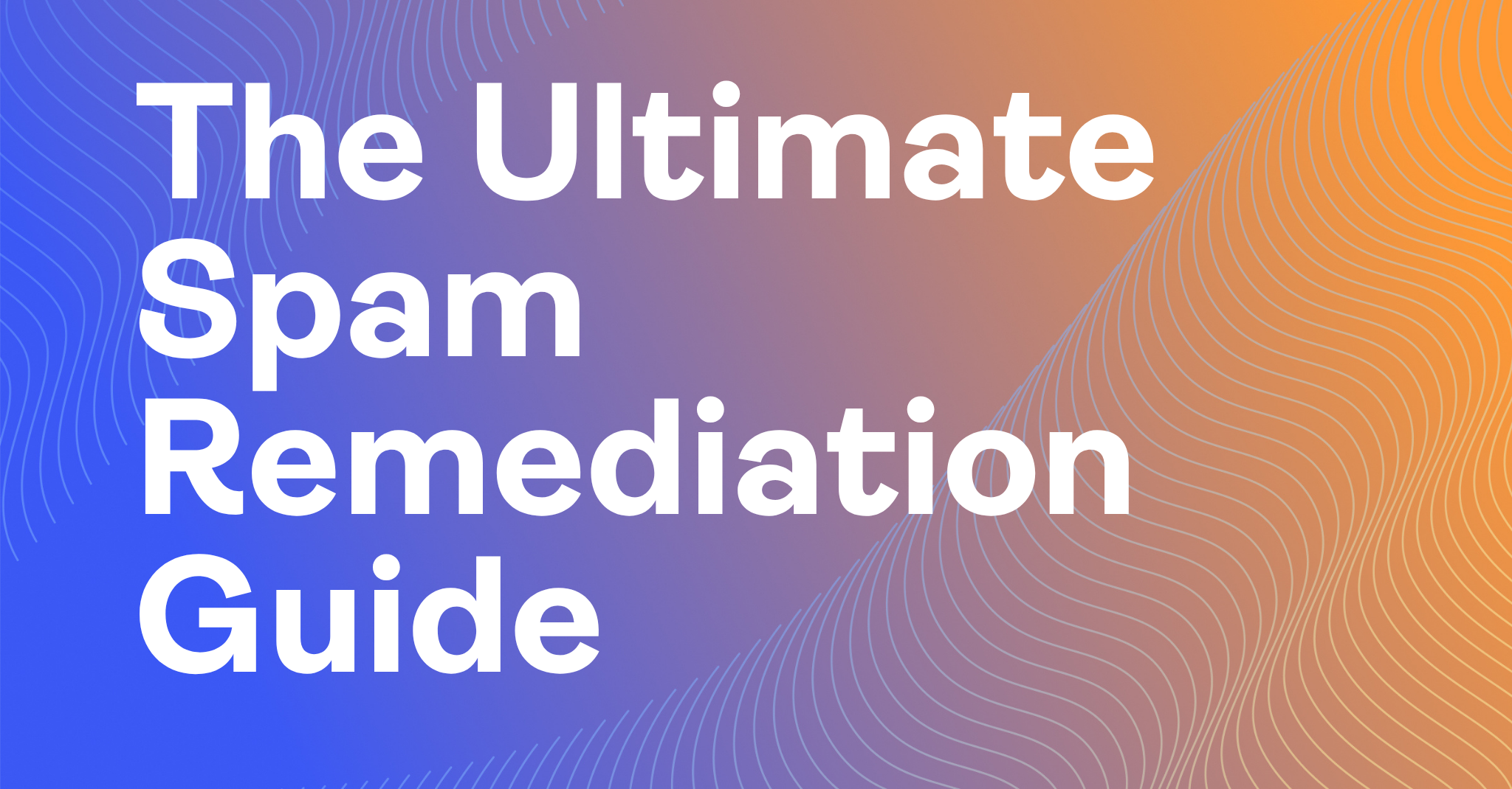 The Ultimate Spam Remediation Guide