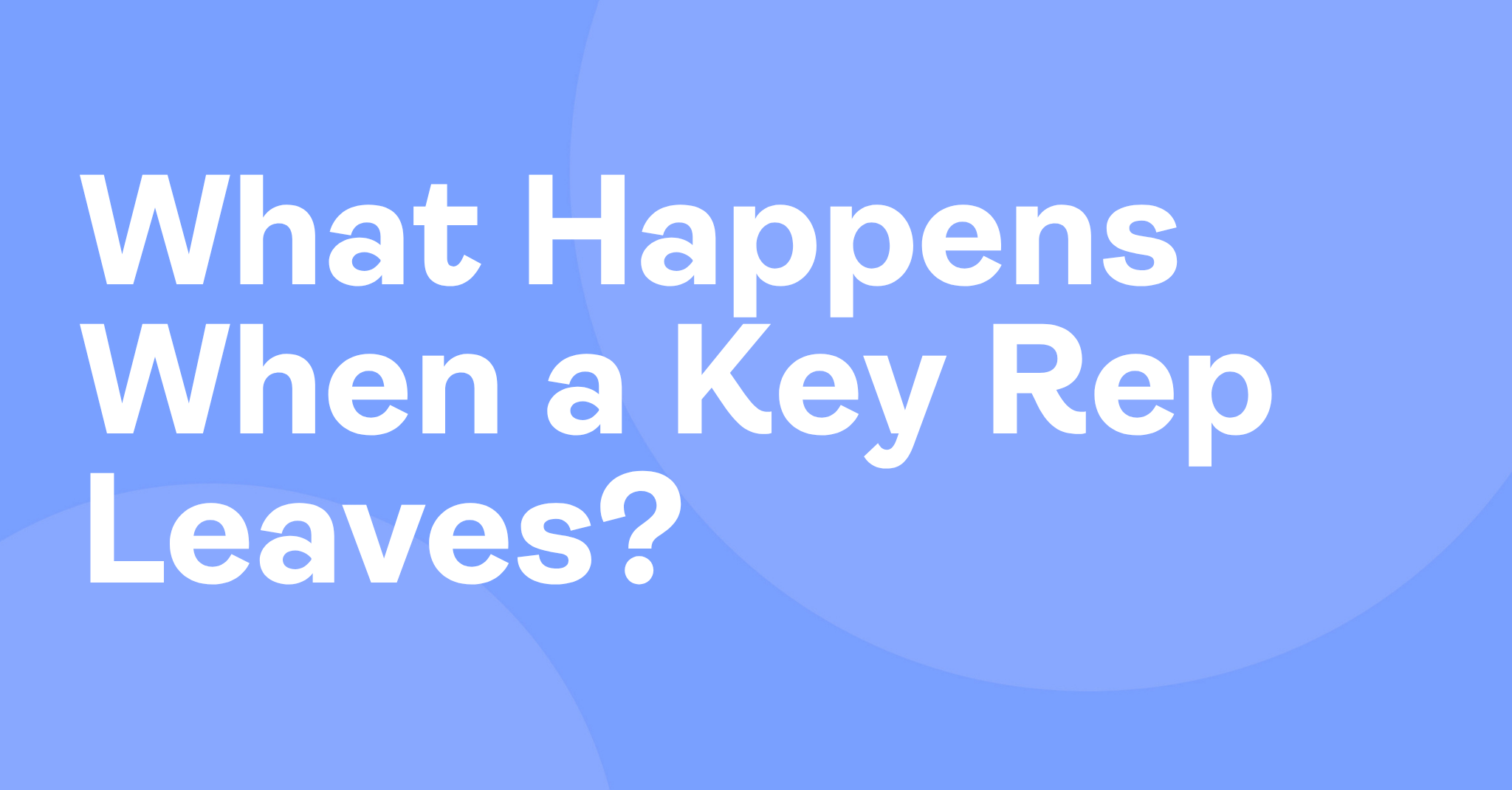 What Happens When a Key Rep Leaves