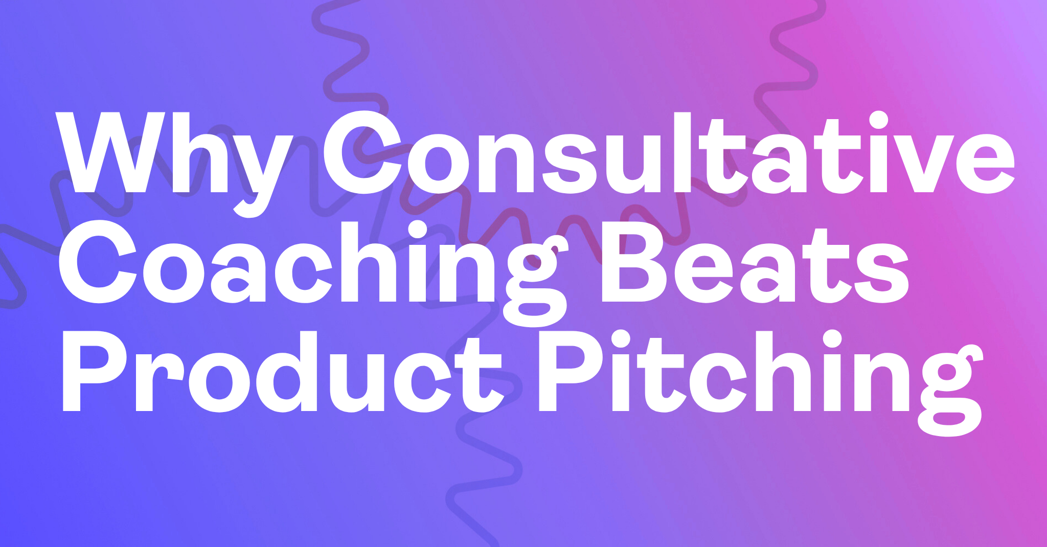 Why Consultative Coaching Beats Product Pitching