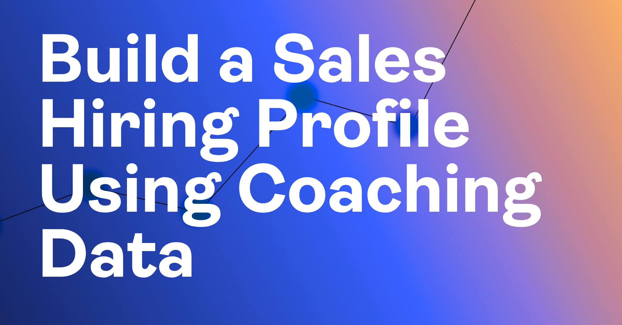 Build a Sales Hiring Profile Using Coaching Data
