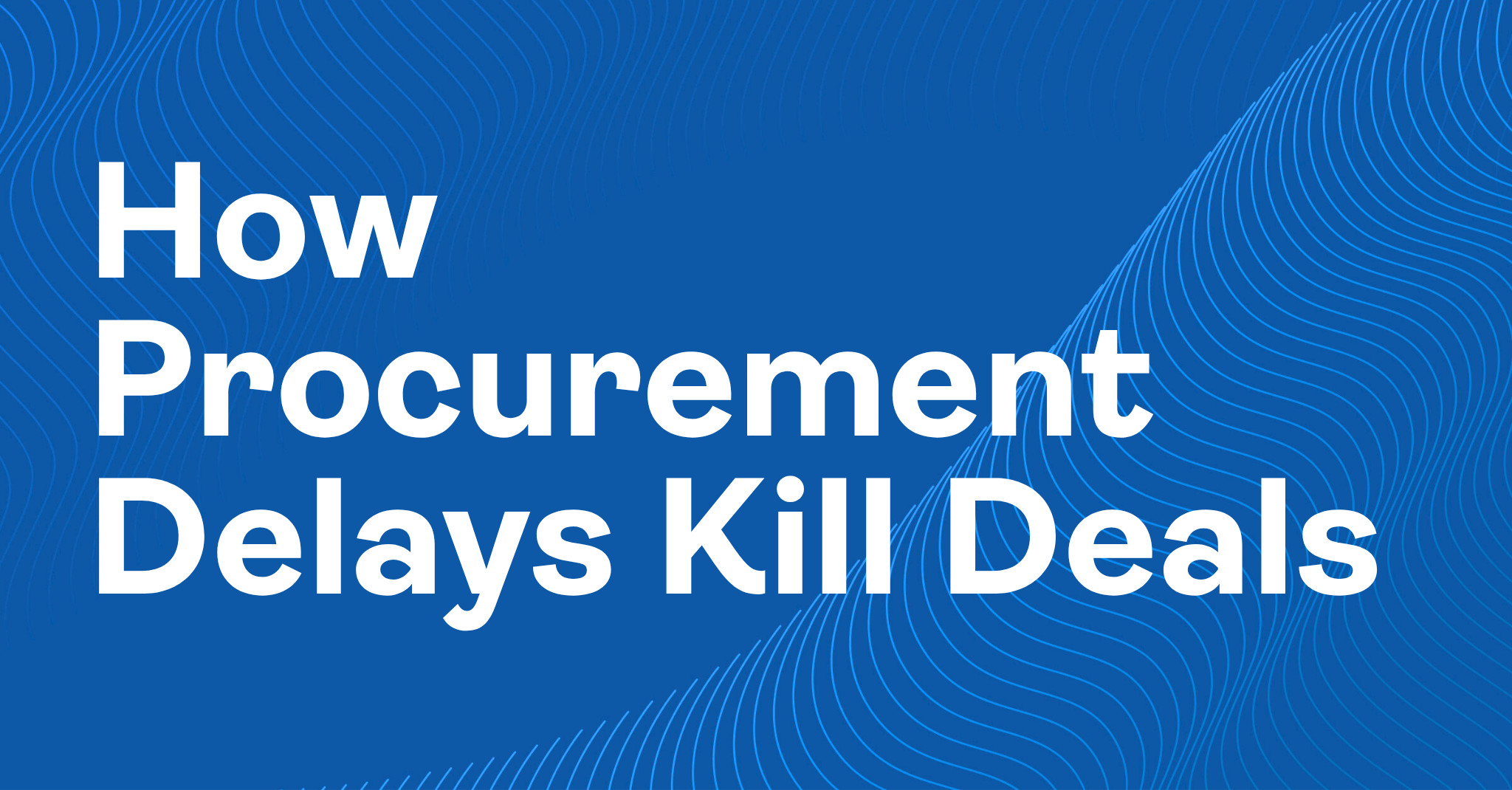 How Procurement Delays Kill Deals
