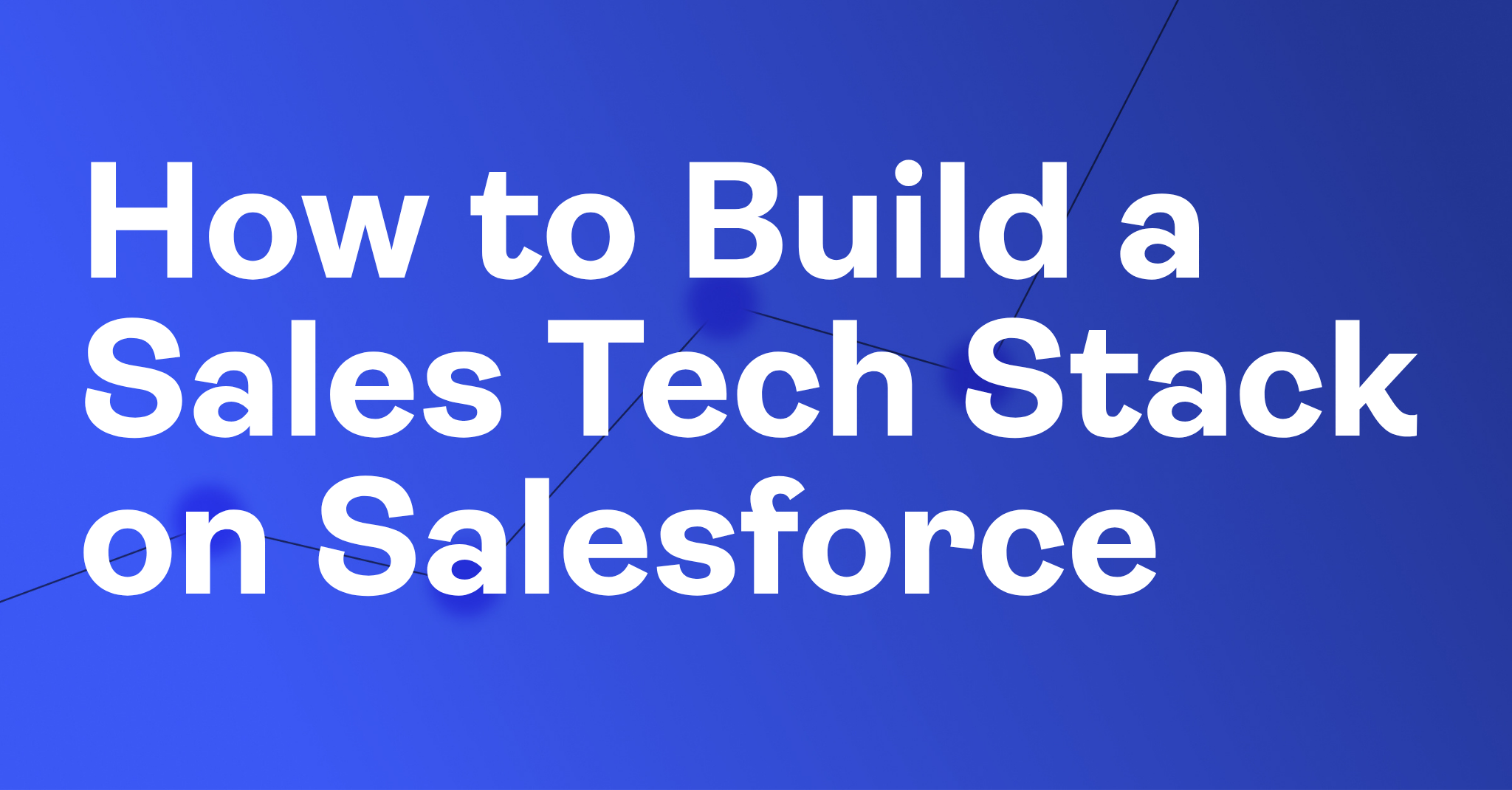 How to Build a Sales Tech Stack on Salesforce