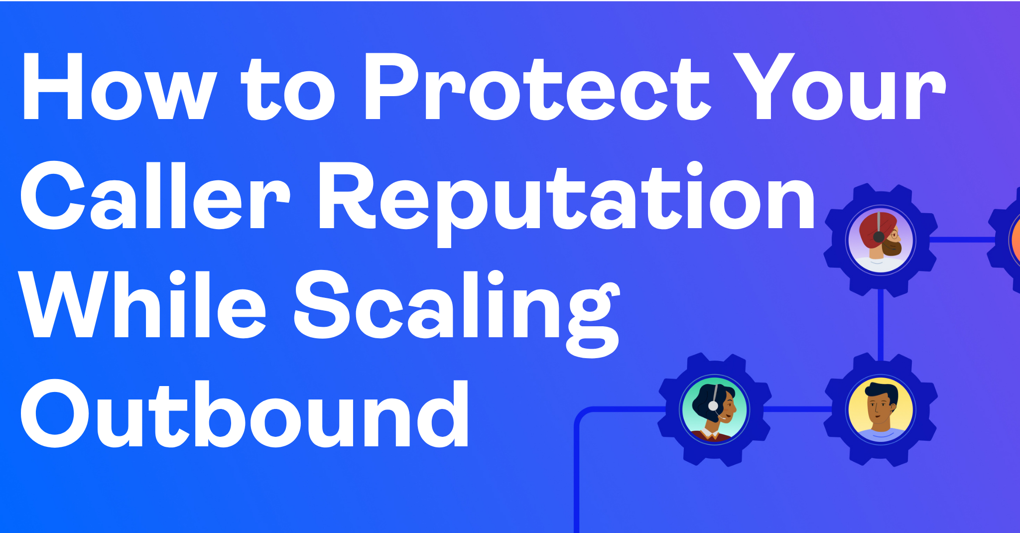 How to Protect Your Caller Reputation While Scaling Outbound