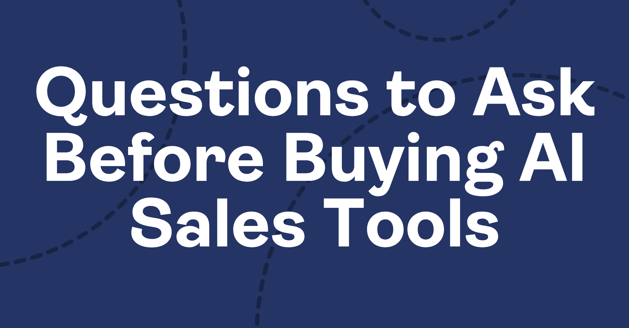 Questions to Ask Before Buying AI Sales Tools