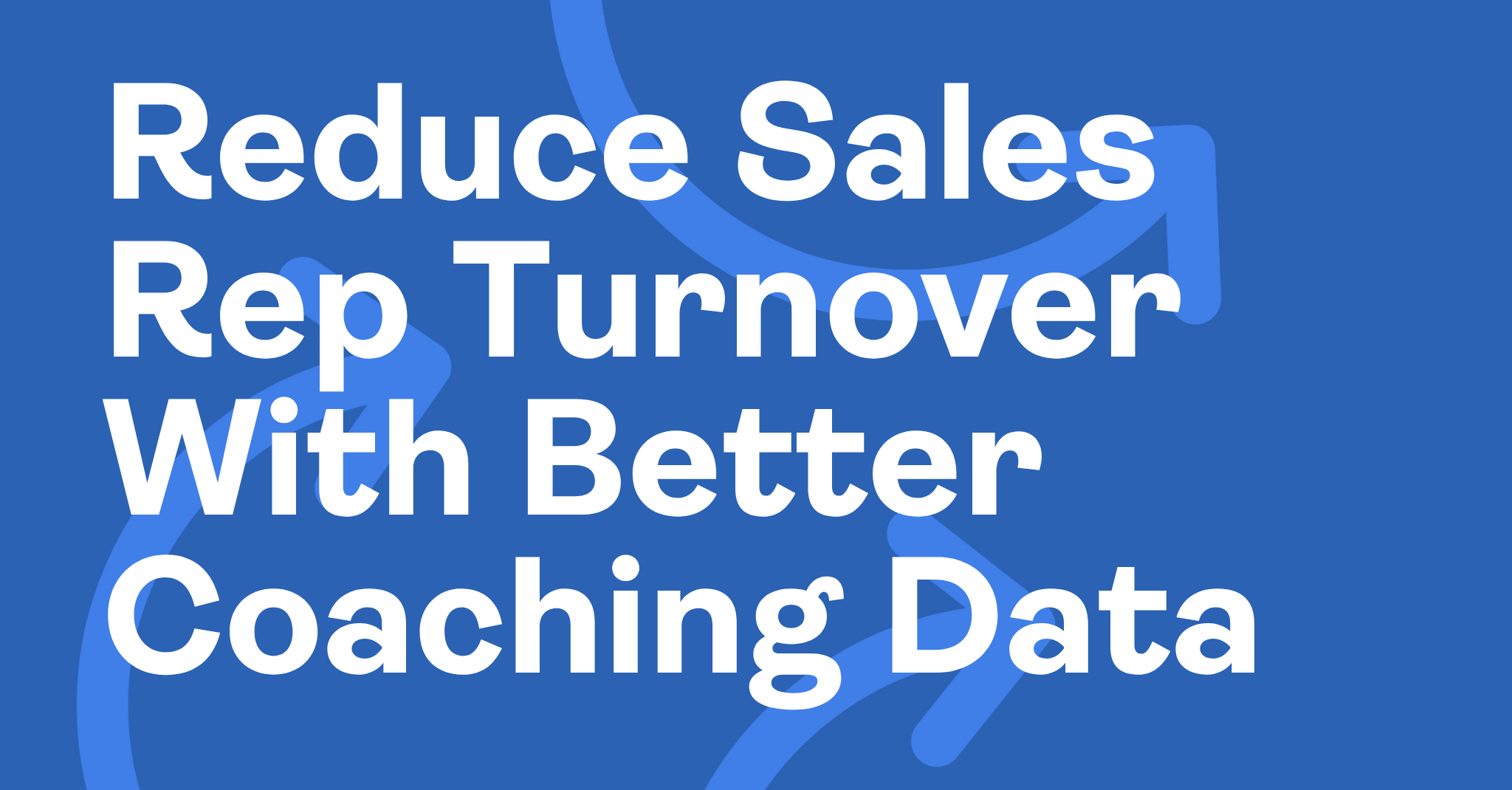 Reduce Sales Rep Turnover With Better Coaching Data