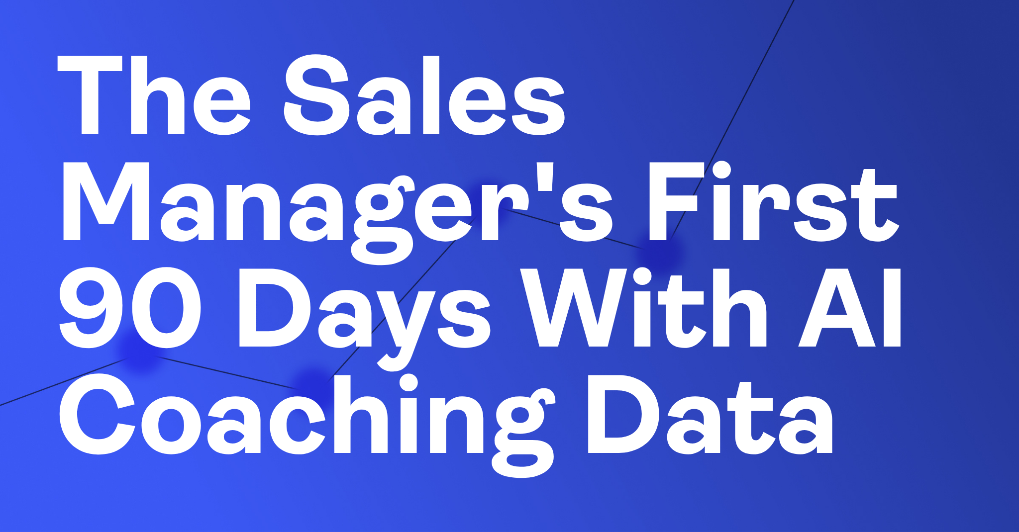 The Sales Manager’s First 90 Days With AI Coaching Data