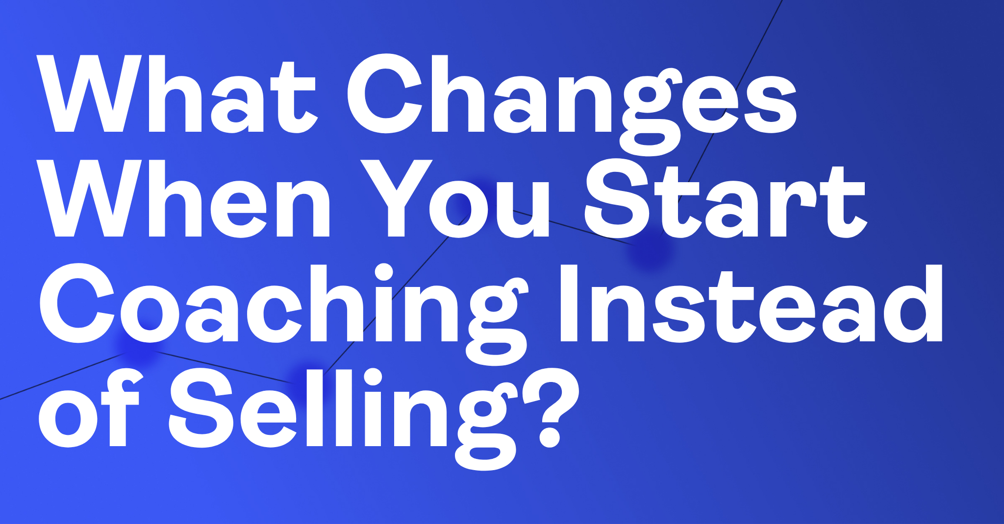 What Changes When You Start Coaching Instead of Selling