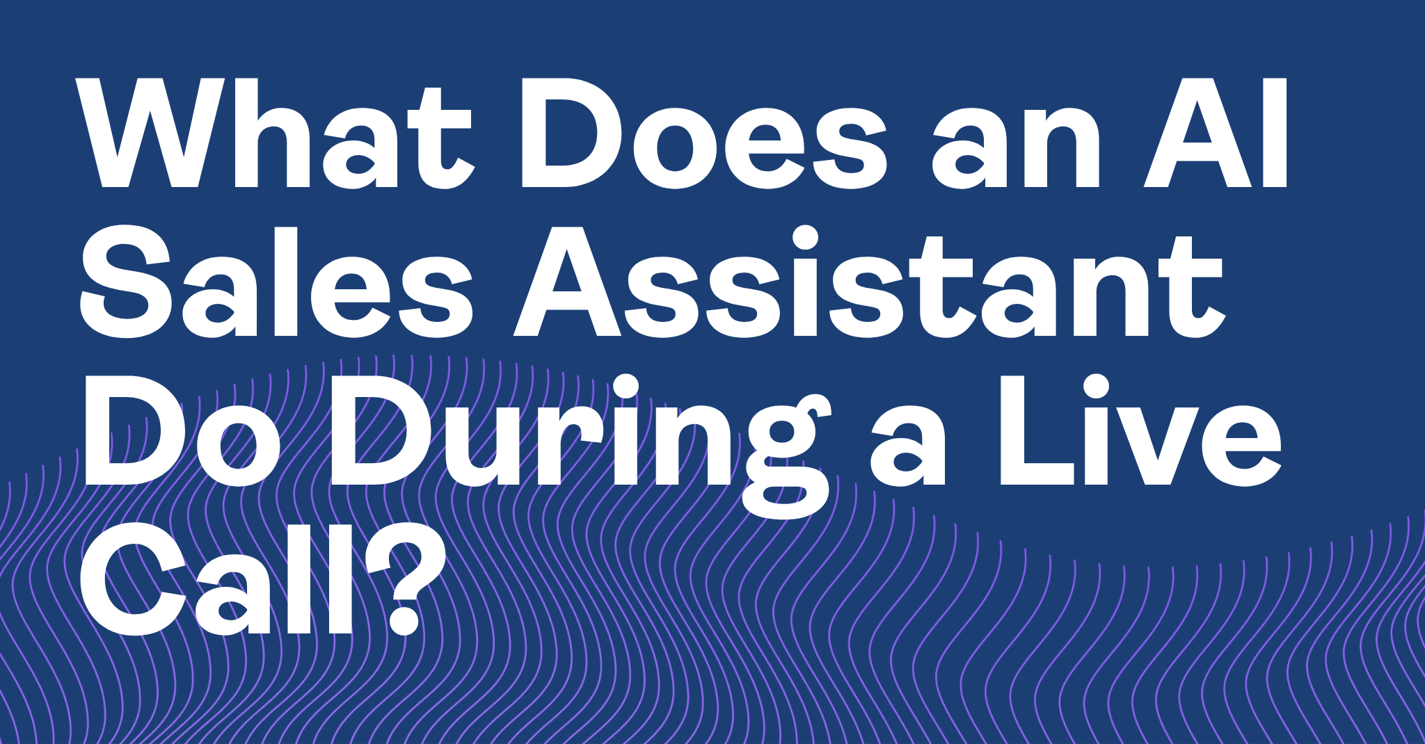 What Does an AI Sales Assistant Do During a Live Call