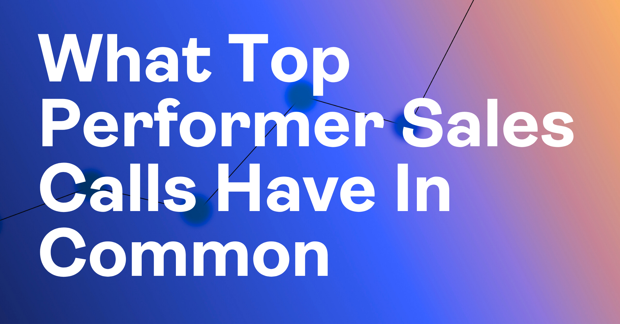 What Top Performer Sales Calls Have In Common
