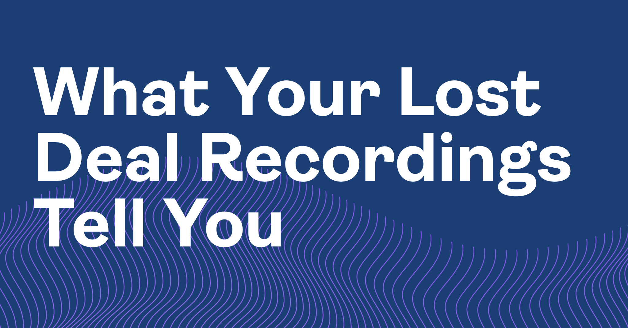 What Your Lost Deal Recordings Tell You