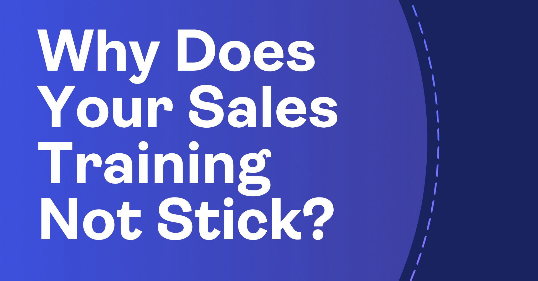 Why Does Your Sales Training Not Stick