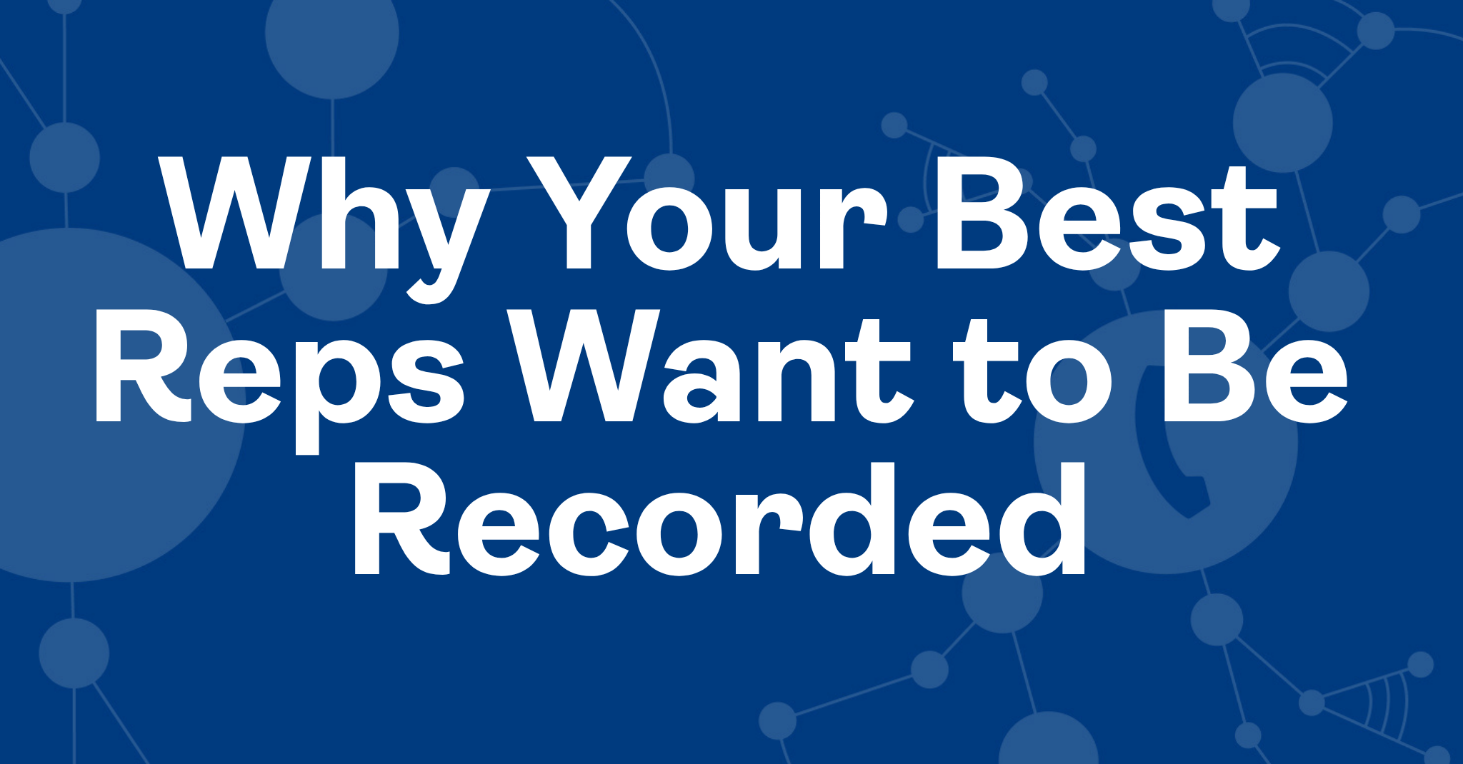 Why Your Best Reps Want to Be Recorded
